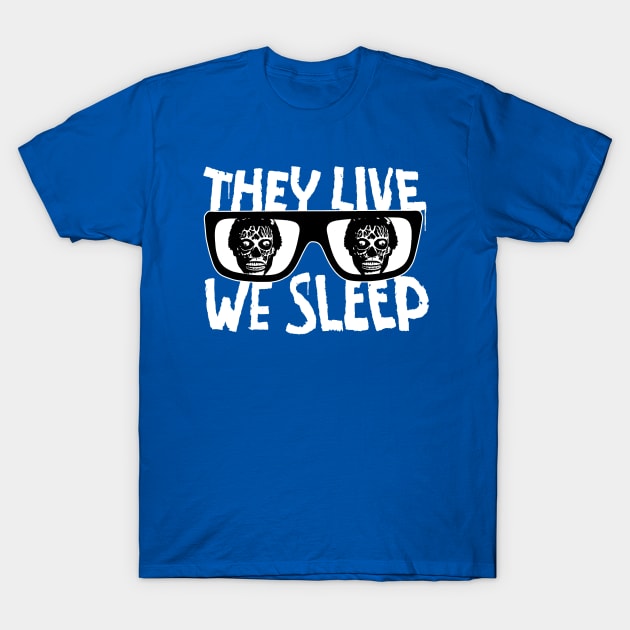 They Live We Sleep T-Shirt by CultureClashClothing